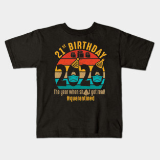 21st Birthday The Year When Shit Got Real Quarantined Kids T-Shirt