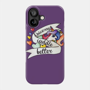 Unicorns Cuddle Better Phone Case