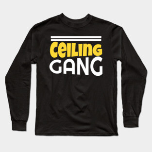 Ceiling Gang Funny Meme PewDiePie Haters Long Sleeve T-Shirt