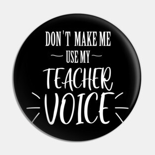 don't make me use my teacher voice Pin