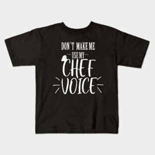 don't make me use my Chef voice Kids T-Shirt