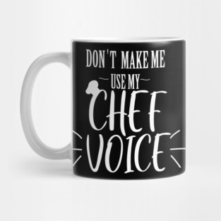 don't make me use my Chef voice Mug