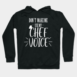 don't make me use my Chef voice Hoodie