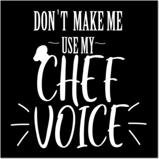 don't make me use my Chef voice Posters and Art