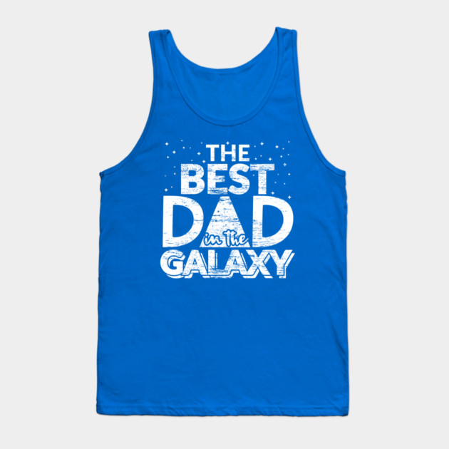 The Best Dad in the Galaxy Gift Tank Top by creative