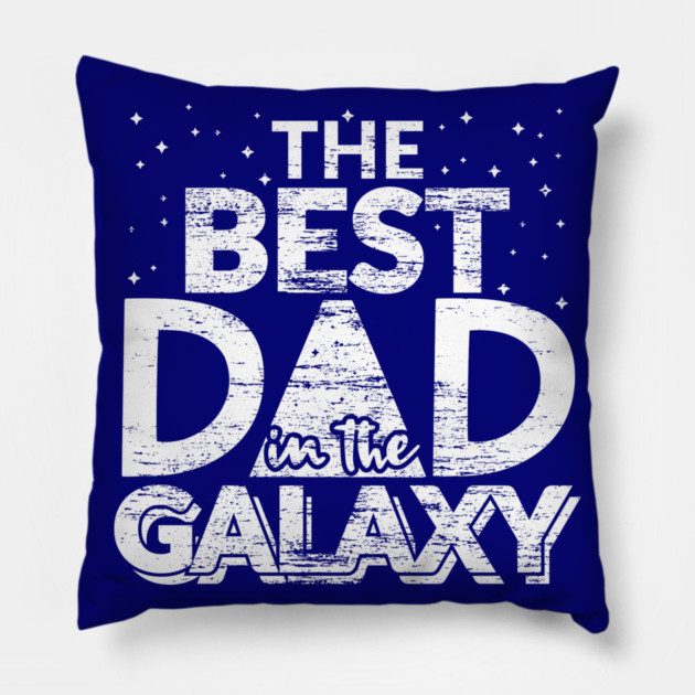 The Best Dad in the Galaxy Gift Pillow by creative