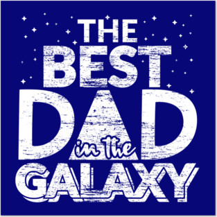 The Best Dad in the Galaxy Gift Posters and Art