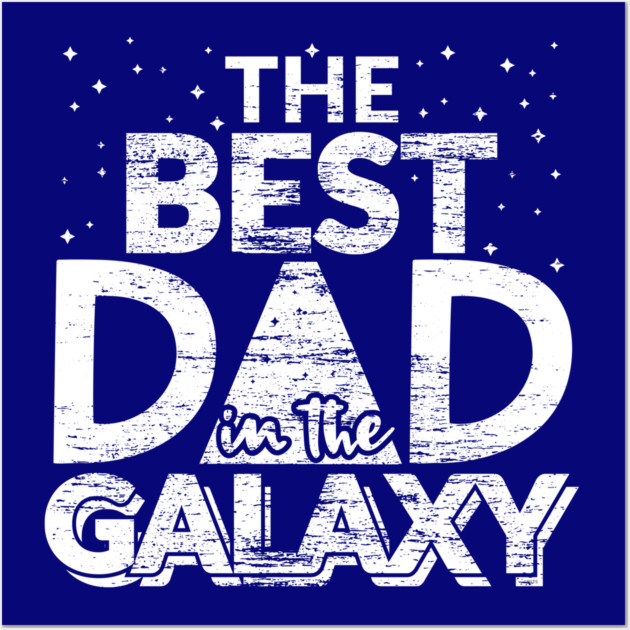 The Best Dad in the Galaxy Gift Wall Art by creative