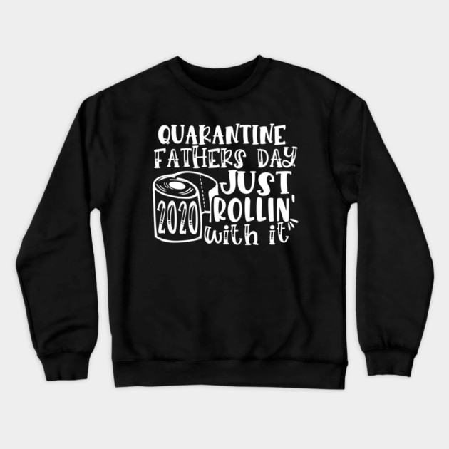 Quarantine Father’s Day 2020 Just Rolling with it Crewneck Sweatshirt by creative
