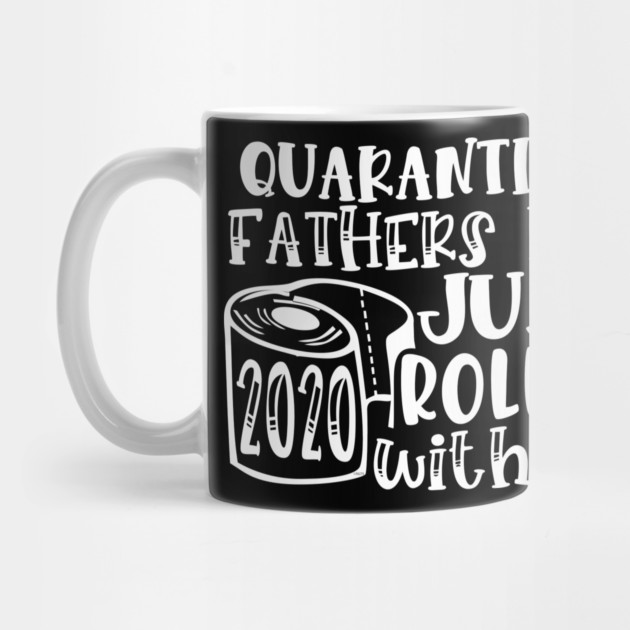 Quarantine Father’s Day 2020 Just Rolling with it by creative