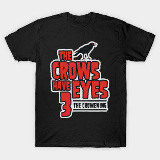 The Crows Have Eyes 3: The Crowening T-Shirt