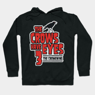 The Crows Have Eyes 3: The Crowening Hoodie