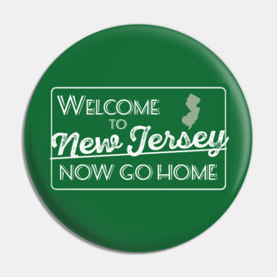 Welcome to New Jersey Now Go Home Pin