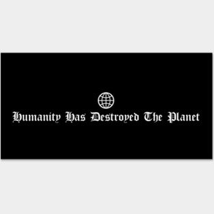 Humanity Has Destroyed The Planet Posters and Art