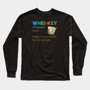 Whiskey: Magic Brown Water For Fun People Long Sleeve T-Shirt