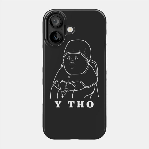 Y Tho Meme Phone Case by dumbshirts