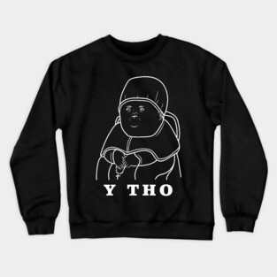 Y Tho Meme Crewneck Sweatshirt