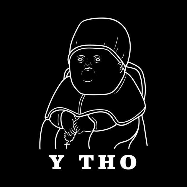 Y Tho Meme by dumbshirts