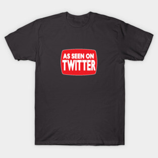 As Seen on Twitter T-Shirt