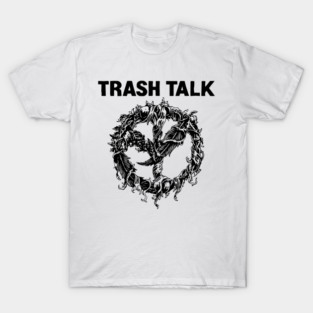 trash talk Trash Talk T-Shirt TeePublic