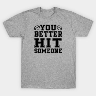 You Better Hit Someone Football Mom Dad T-Shirt