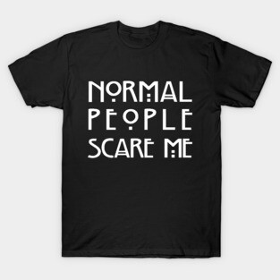 Normal People Scare Me (Black) T-Shirt