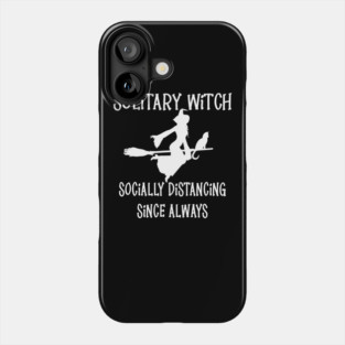 Solitary Witch Socially Distancing Since Always Cheeky Witch® Phone Case