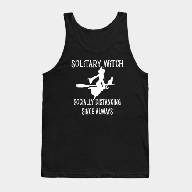 Solitary Witch Socially Distancing Since Always Cheeky Witch® Tank Top by Cheeky Witch
