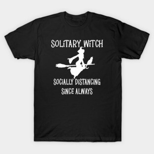 Solitary Witch Socially Distancing Since Always Cheeky Witch® T-Shirt