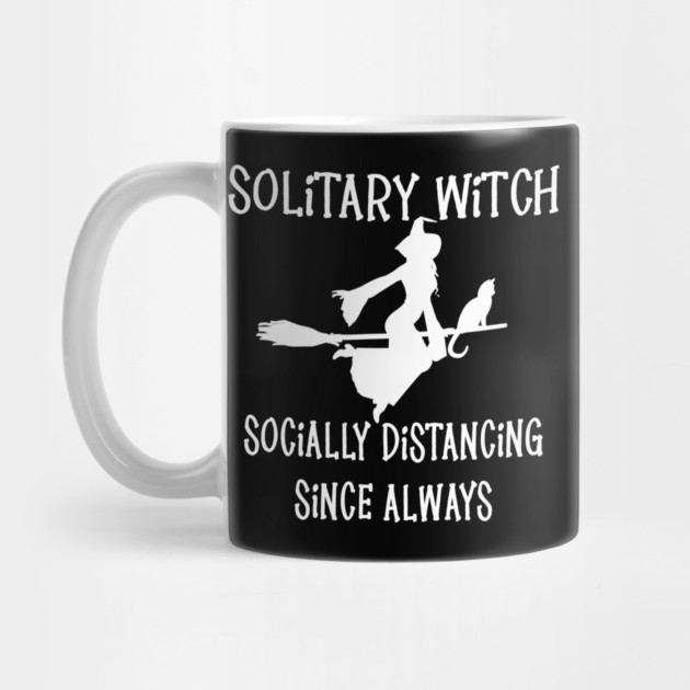 Solitary Witch Socially Distancing Since Always Cheeky Witch® by Cheeky Witch