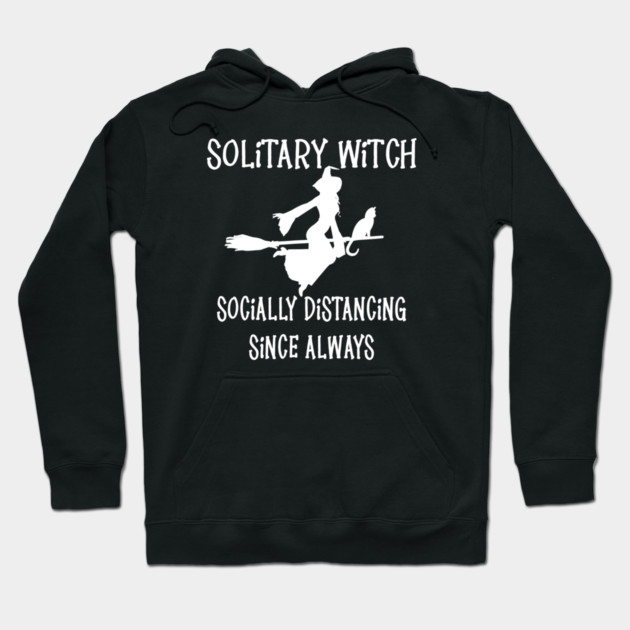 Solitary Witch Socially Distancing Since Always Cheeky Witch® Hoodie by Cheeky Witch