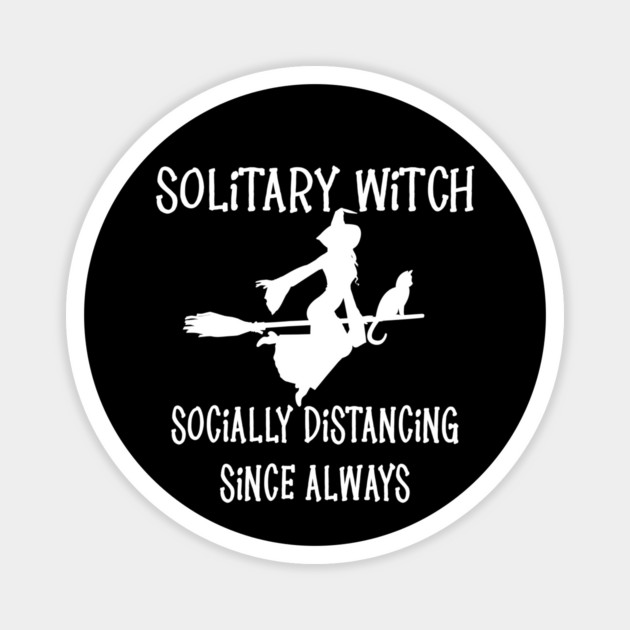 Solitary Witch Socially Distancing Since Always Cheeky Witch® Magnet by Cheeky Witch