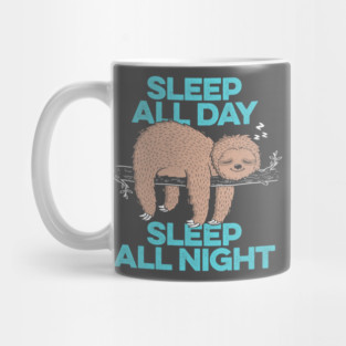 Sleep All Day Sleep All Night Mug