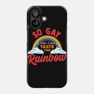 So Gay You Can Taste the Rainbow Gay Pride Funny Gift Phone Case