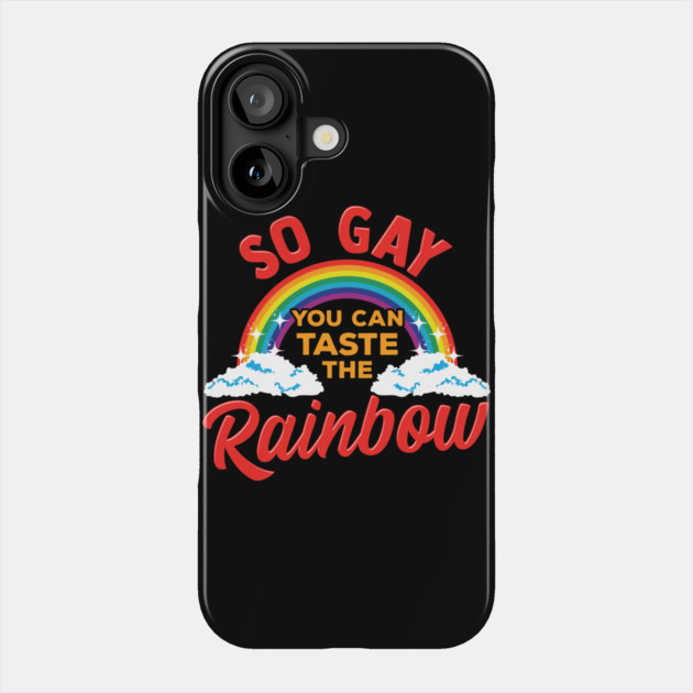 So Gay You Can Taste the Rainbow Gay Pride Funny Gift Phone Case by creative