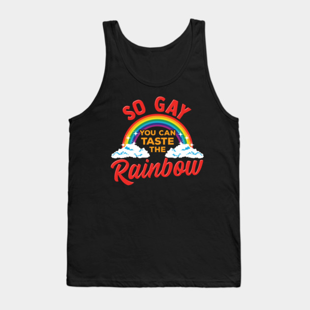 So Gay You Can Taste the Rainbow Gay Pride Funny Gift Tank Top by creative