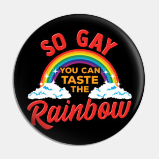 So Gay You Can Taste the Rainbow Gay Pride Funny Gift Pin