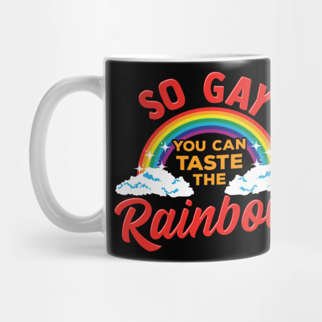 So Gay You Can Taste the Rainbow Gay Pride Funny Gift by creative