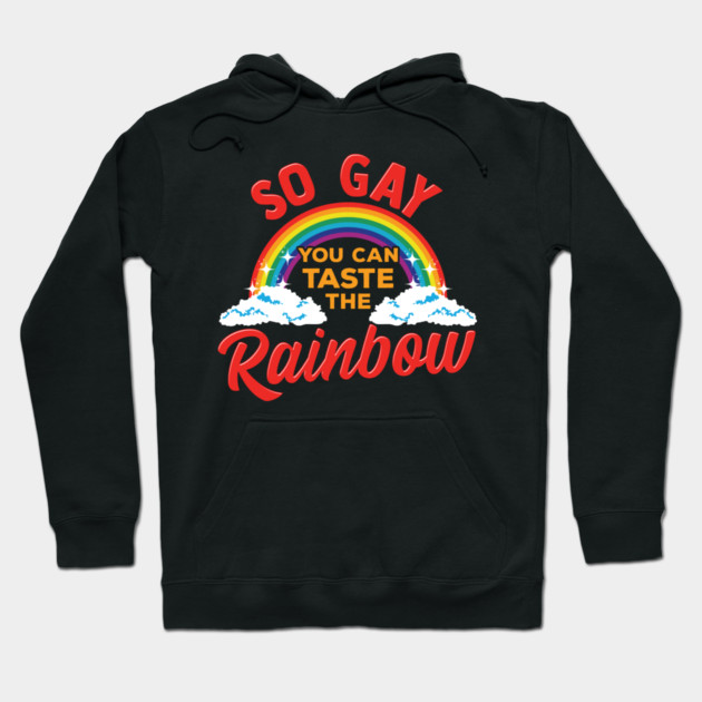 So Gay You Can Taste the Rainbow Gay Pride Funny Gift Hoodie by creative