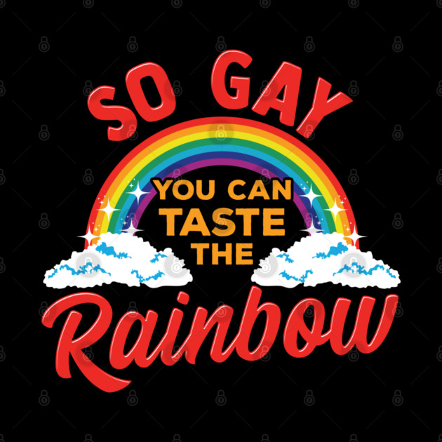 So Gay You Can Taste the Rainbow Gay Pride Funny Gift by creative