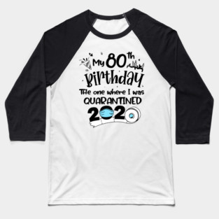 My 80th Birthday The One Where I Was Quarantined 2020 Baseball T-Shirt