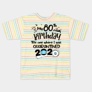 My 80th Birthday The One Where I Was Quarantined 2020 Kids T-Shirt