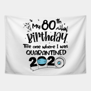 My 80th Birthday The One Where I Was Quarantined 2020 Tapestry