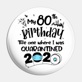 My 80th Birthday The One Where I Was Quarantined 2020 Pin