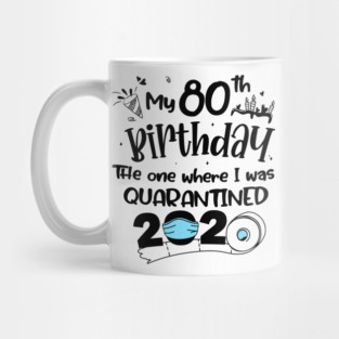 My 80th Birthday The One Where I Was Quarantined 2020 Mug