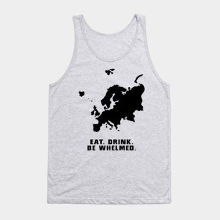 10 Things I Hate About You - Europe - Eat. Drink. Be Whelmed Tank Top