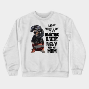 Dachshund Happy Fathers Day To My Amazing Daddy Crewneck Sweatshirt