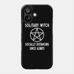 Solitary Witch Socially Distancing Since Always Pentacle Cheeky Witch® Phone Case