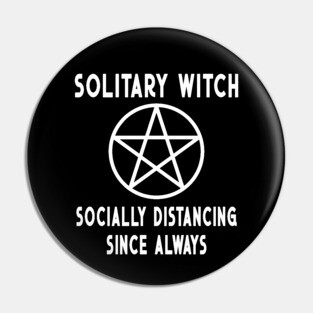 Solitary Witch Socially Distancing Since Always Pentacle Cheeky Witch® Pin