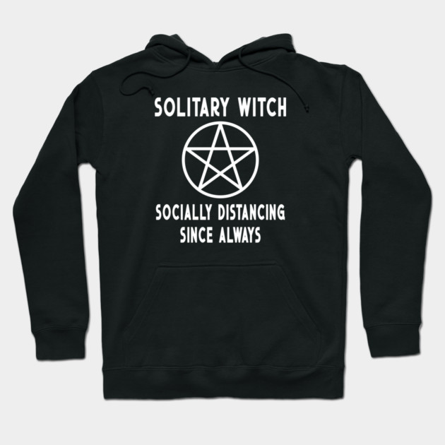 Solitary Witch Socially Distancing Since Always Pentacle Cheeky Witch® Hoodie by Cheeky Witch